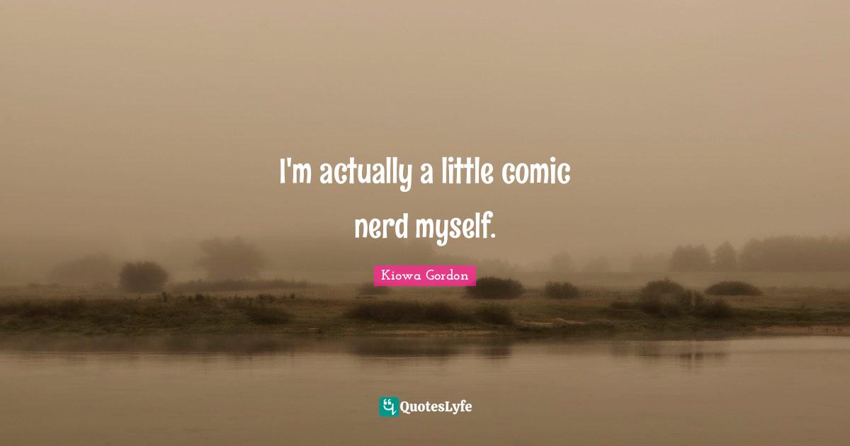 I'm actually a little comic nerd myself.