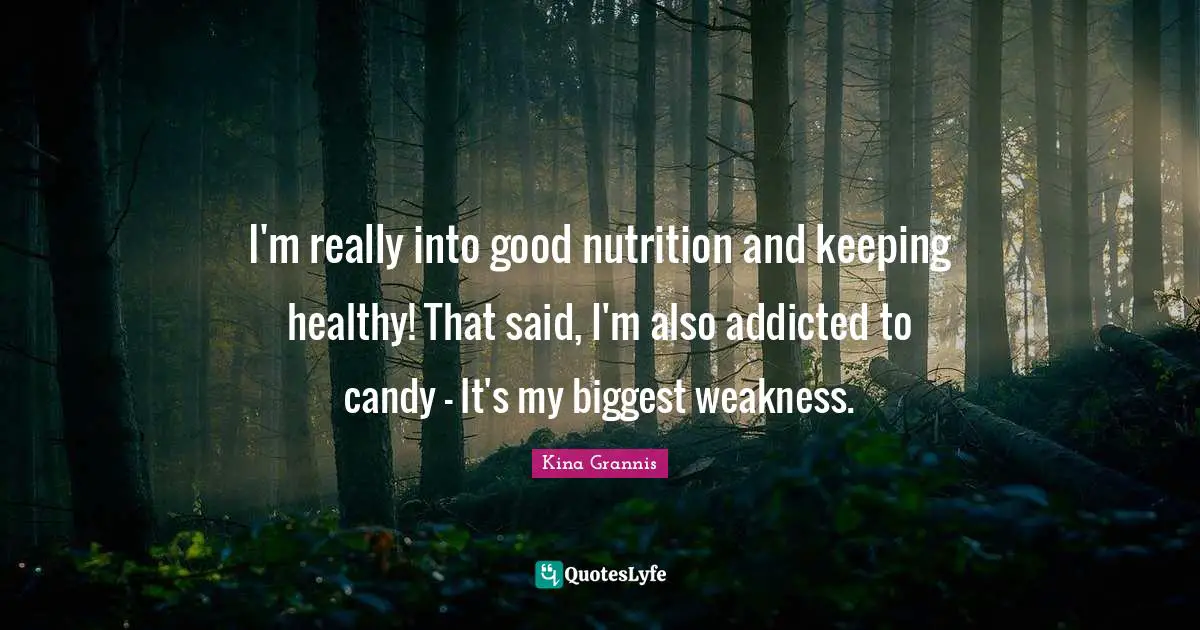 I'm really into good nutrition and keeping healthy! That said, I'm also addicted to candy - It's my biggest weakness.