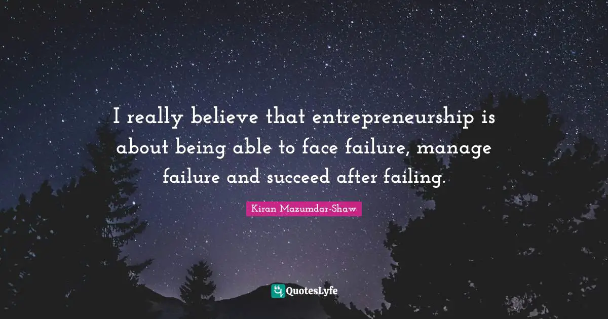 Entrepreneurship Quotes: "I really believe that entrepreneurship is about being able to face failure, manage failure and succeed after failing."