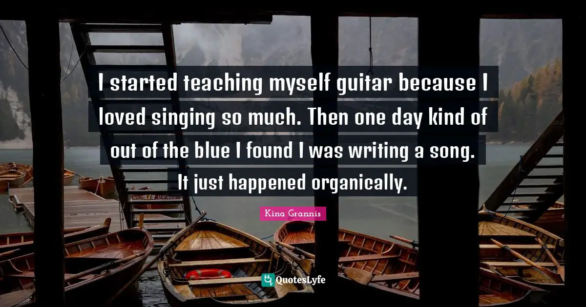 I started teaching myself guitar because I loved singing so much. Then one day kind of out of the blue I found I was writing a song. It just happened organically.