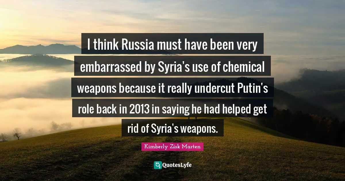 I think Russia must have been very embarrassed by Syria's use of chemical weapons because it really undercut Putin's role back in 2013 in saying he had helped get rid of Syria's weapons.