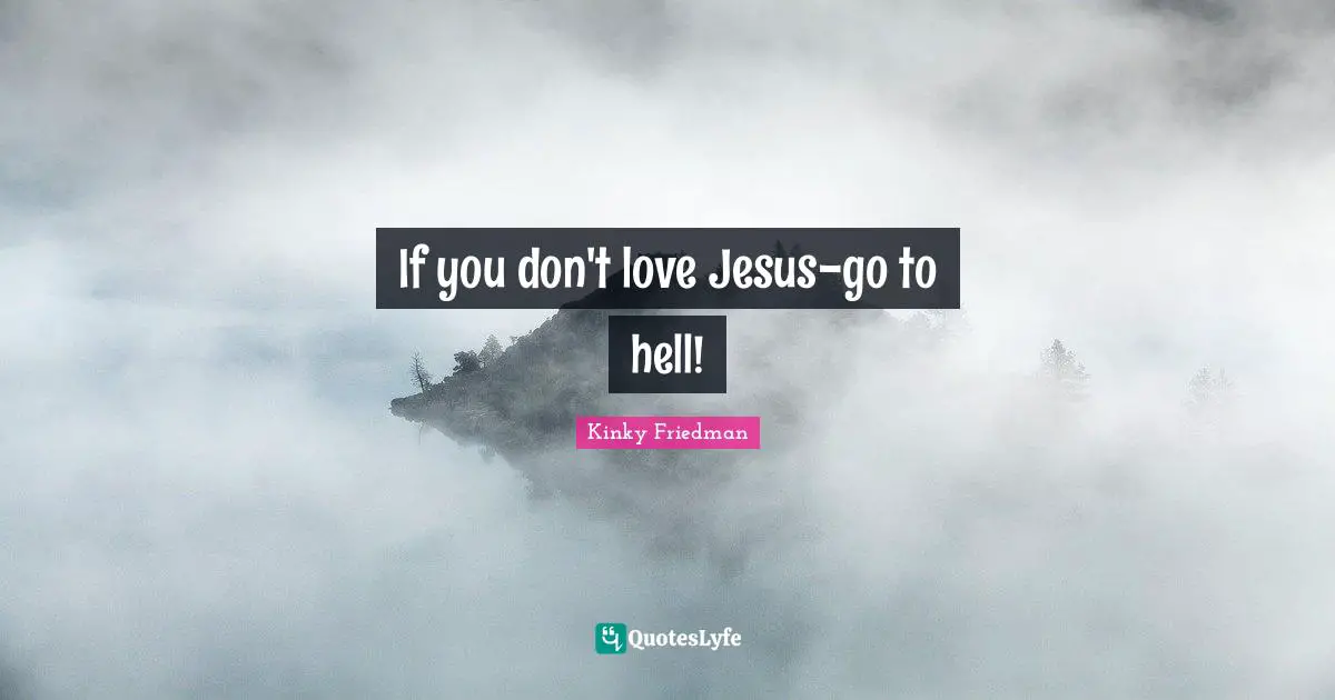 If you don't love Jesus-go to hell!