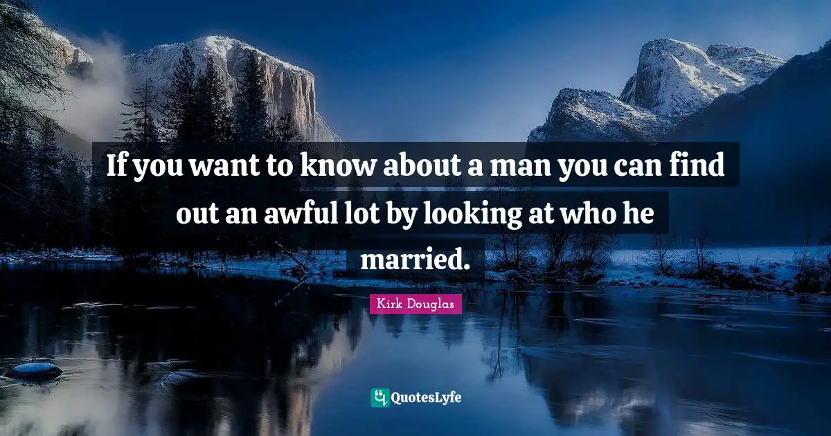 If you want to know about a man you can find out an awful lot by looking at who he married.
