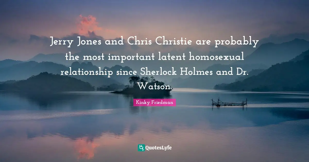 Latent Quotes: "Jerry Jones and Chris Christie are probably the most important latent homosexual relationship since Sherlock Holmes and Dr. Watson."