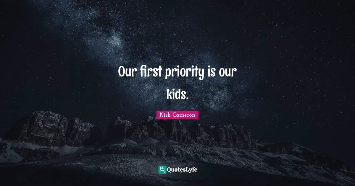 Our first priority is our kids.