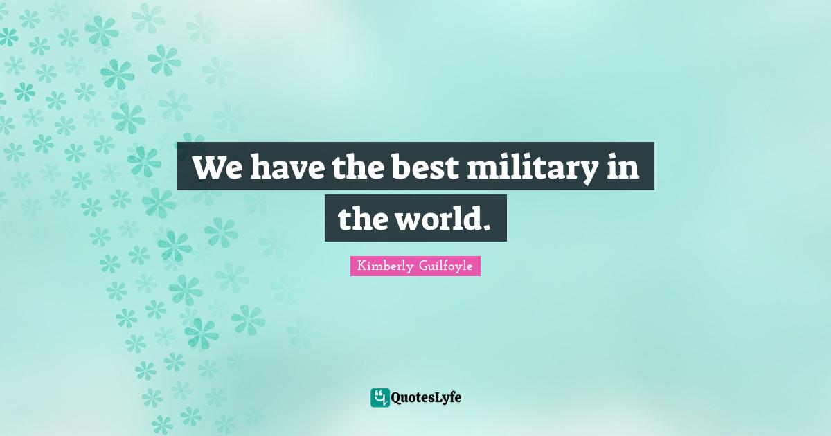 We have the best military in the world.