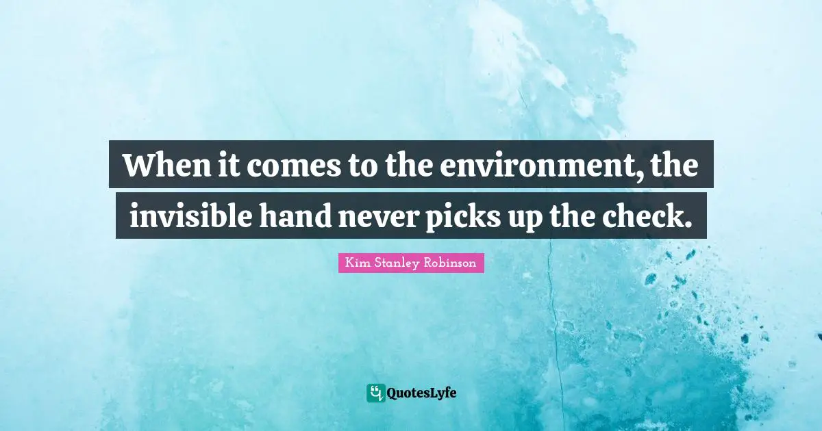 When it comes to the environment, the invisible hand never picks up the check.