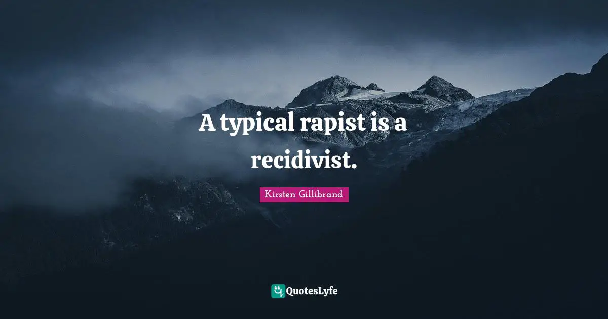 A typical rapist is a recidivist.