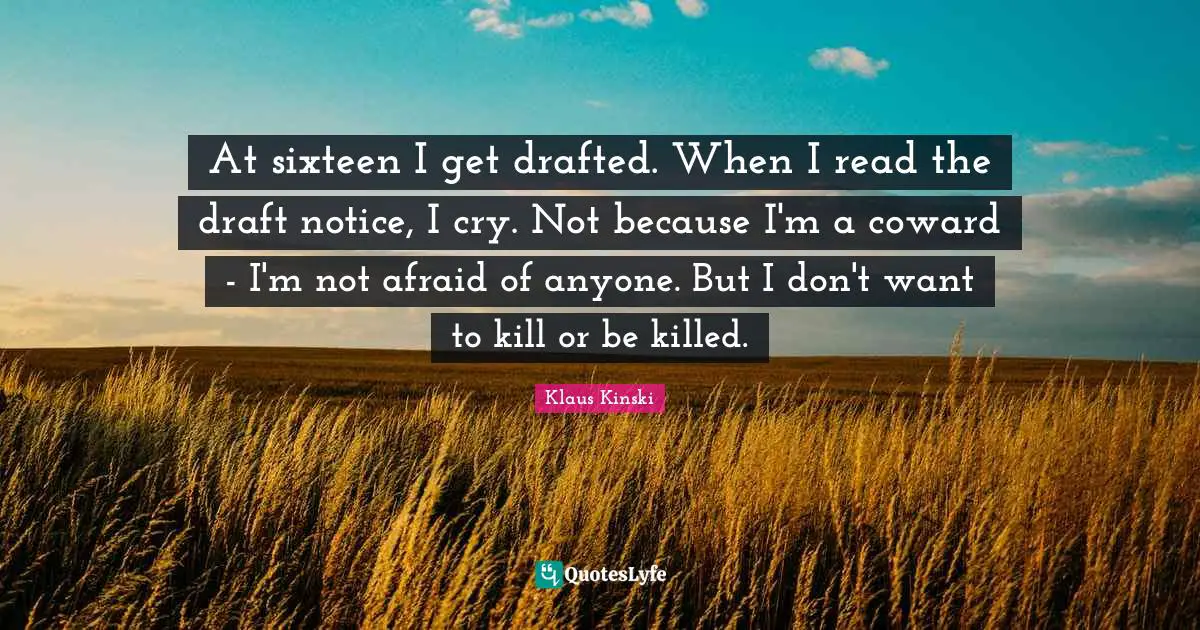 At sixteen I get drafted. When I read the draft notice, I cry. Not because I'm a coward - I'm not afraid of anyone. But I don't want to kill or be killed.