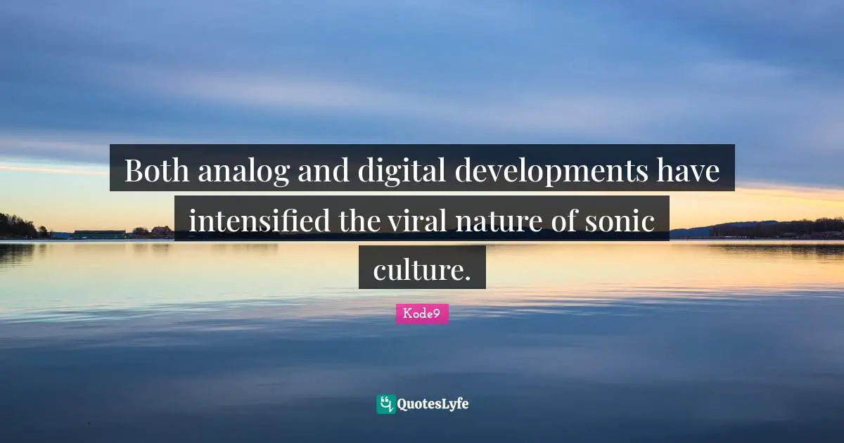Analog Quotes: "Both analog and digital developments have intensified the viral nature of sonic culture."