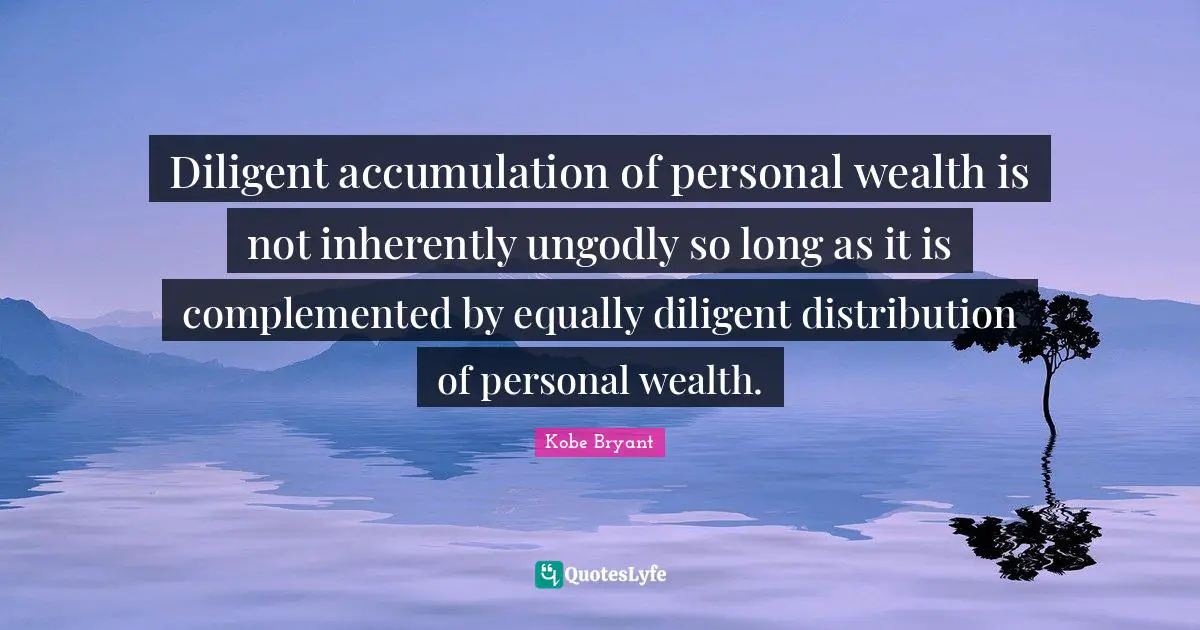 Diligent accumulation of personal wealth is not inherently ungodly so long as it is complemented by equally diligent distribution of personal wealth.