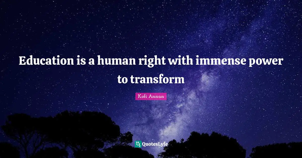 Education is a human right with immense power to transform