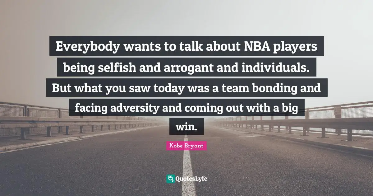 Everybody wants to talk about NBA players being selfish and arrogant and individuals. But what you saw today was a team bonding and facing adversity and coming out with a big win.