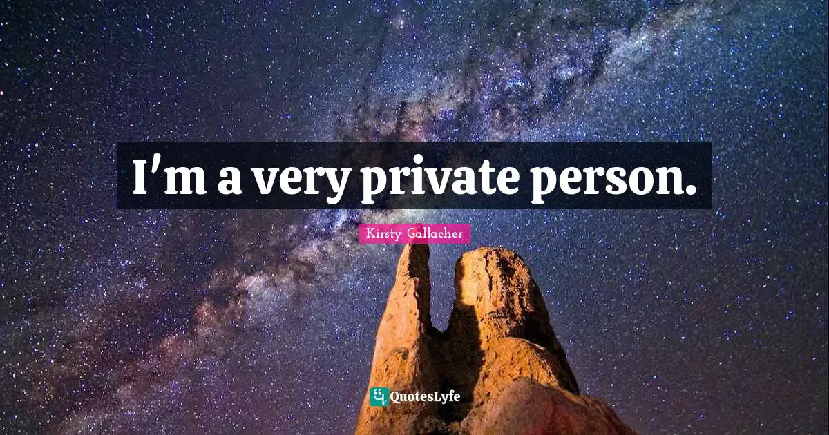 I'm a very private person.