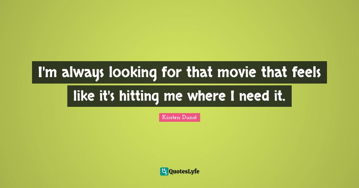 I'm always looking for that movie that feels like it's hitting me where I need it.