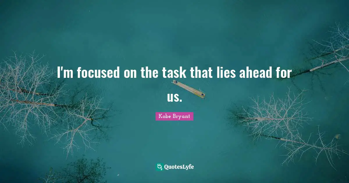 I'm focused on the task that lies ahead for us.