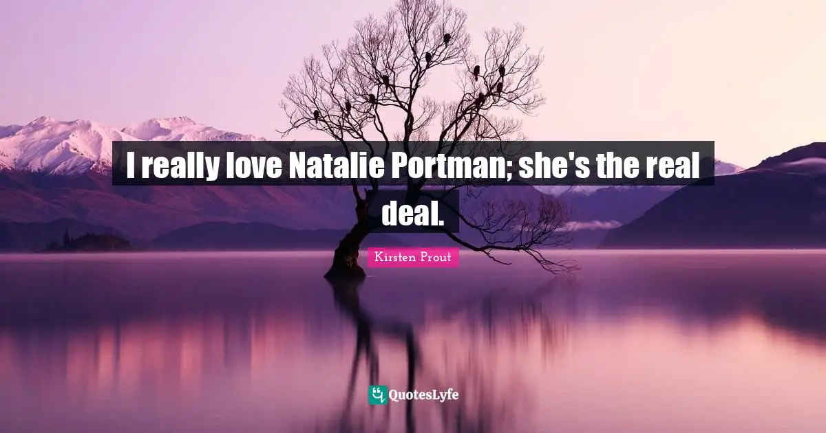 I really love Natalie Portman; she's the real deal.