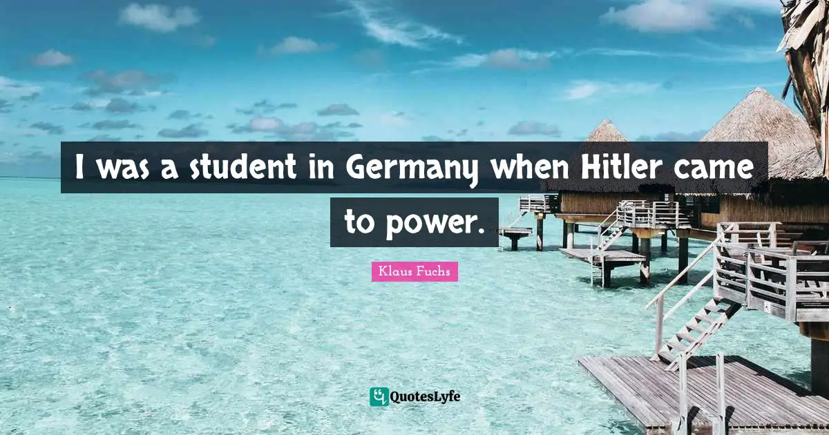 I was a student in Germany when Hitler came to power.