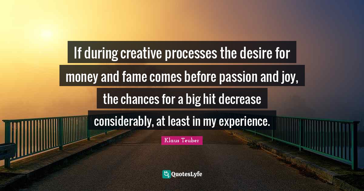 If during creative processes the desire for money and fame comes befor ...