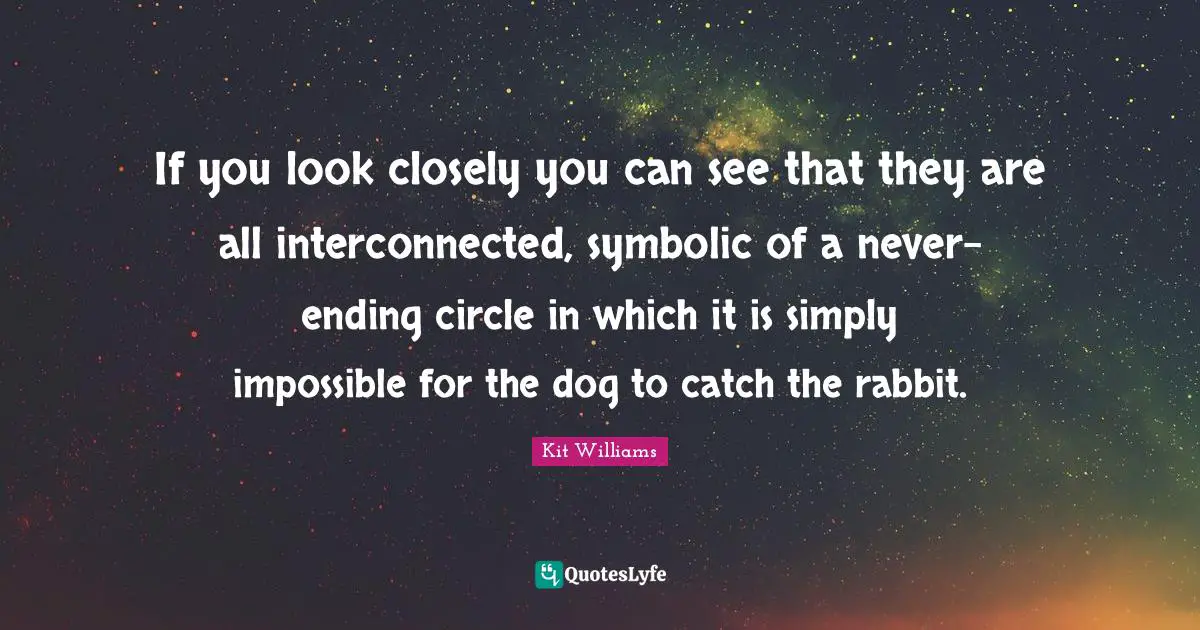 If you look closely you can see that they are all interconnected, symbolic of a never-ending circle in which it is simply impossible for the dog to catch the rabbit.