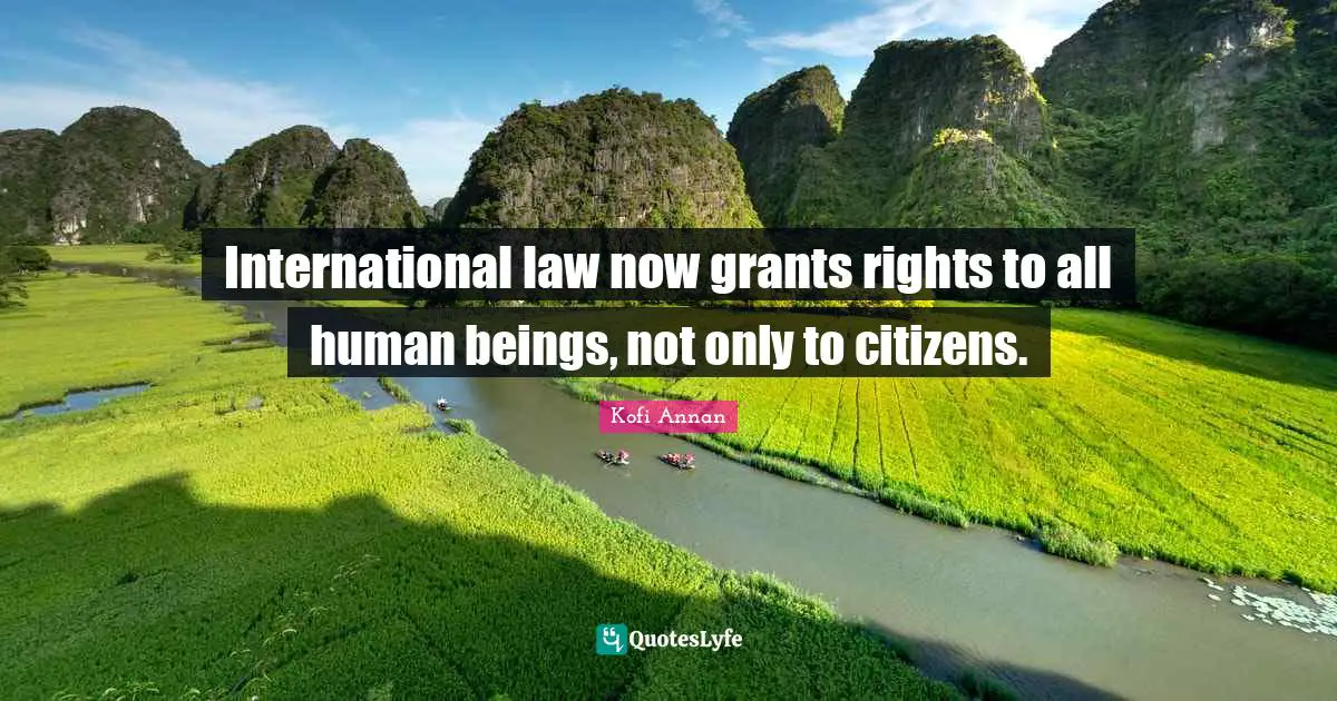 International law now grants rights to all human beings, not only to citizens.