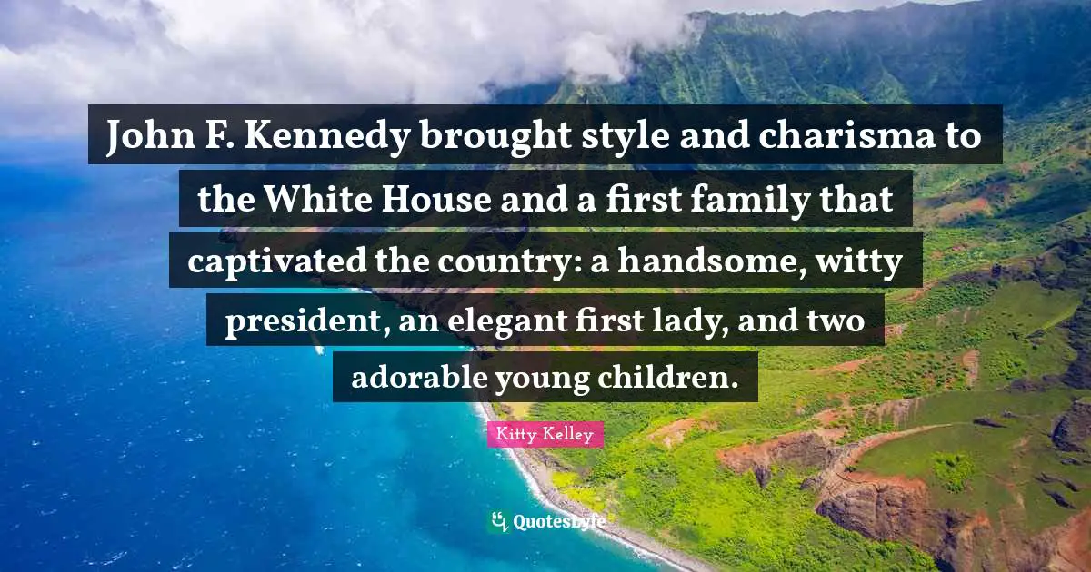 John F. Kennedy brought style and charisma to the White House and a first family that captivated the country: a handsome, witty president, an elegant first lady, and two adorable young children.