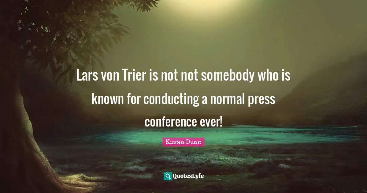 Lars von Trier is not not somebody who is known for conducting a normal press conference ever!