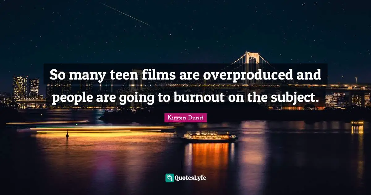 So many teen films are overproduced and people are going to burnout on the subject.