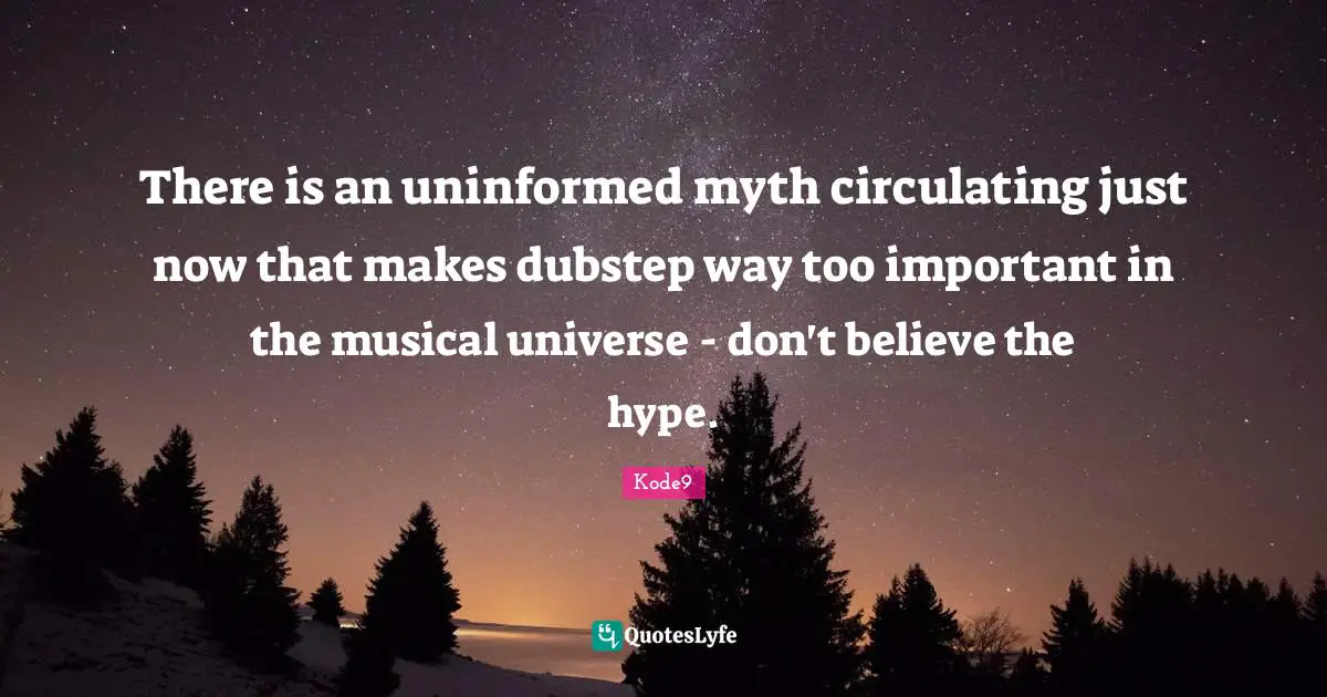 There is an uninformed myth circulating just now that makes dubstep way too important in the musical universe - don't believe the hype.