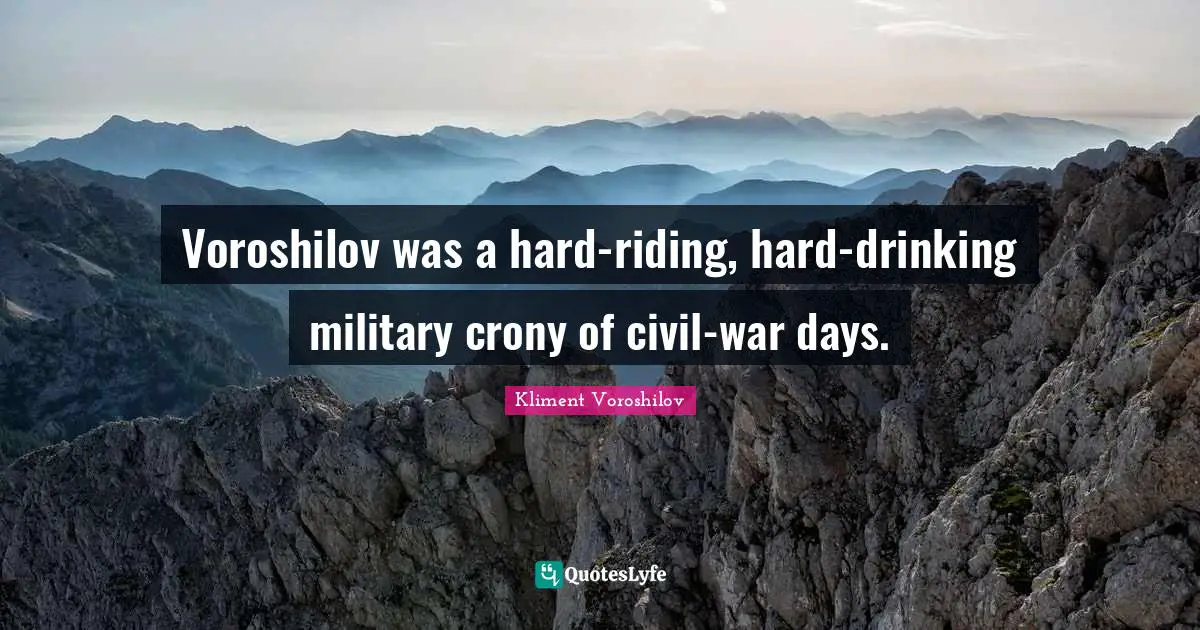 Voroshilov was a hard-riding, hard-drinking military crony of civil-war days.