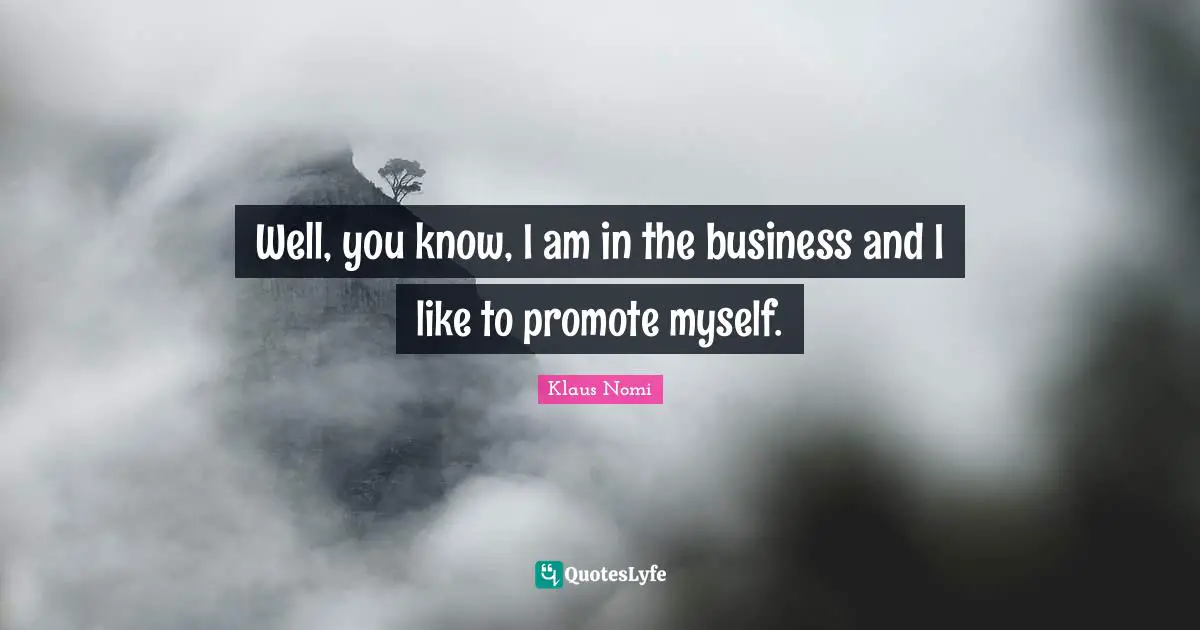 Well, you know, I am in the business and I like to promote myself.