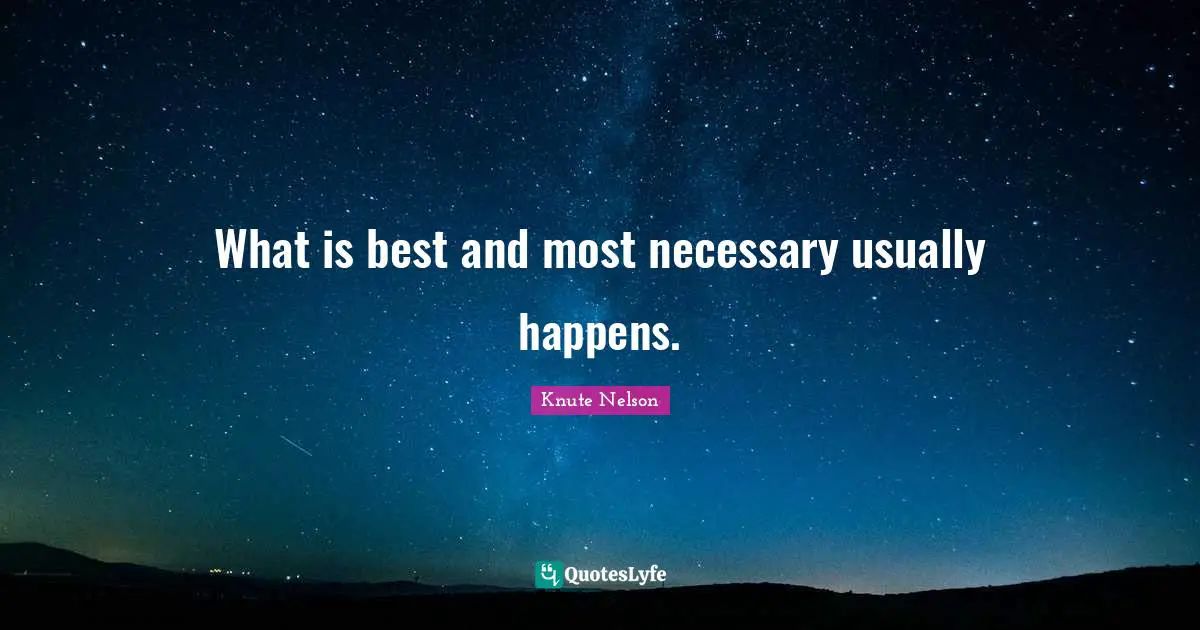 What is best and most necessary usually happens.