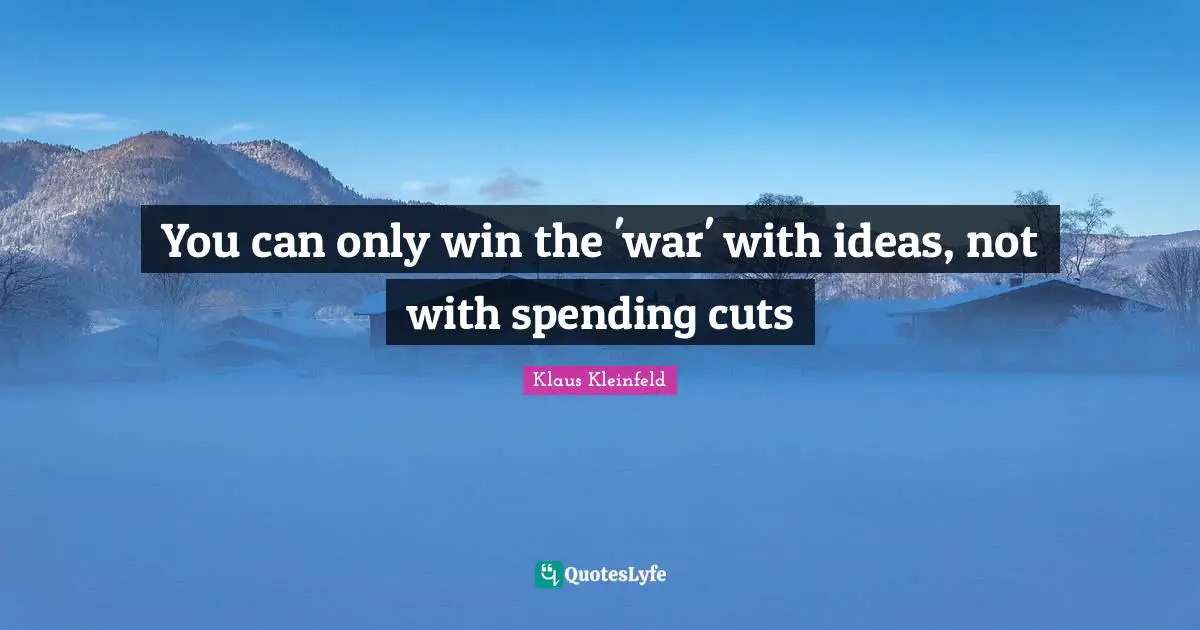 You can only win the 'war' with ideas, not with spending cuts