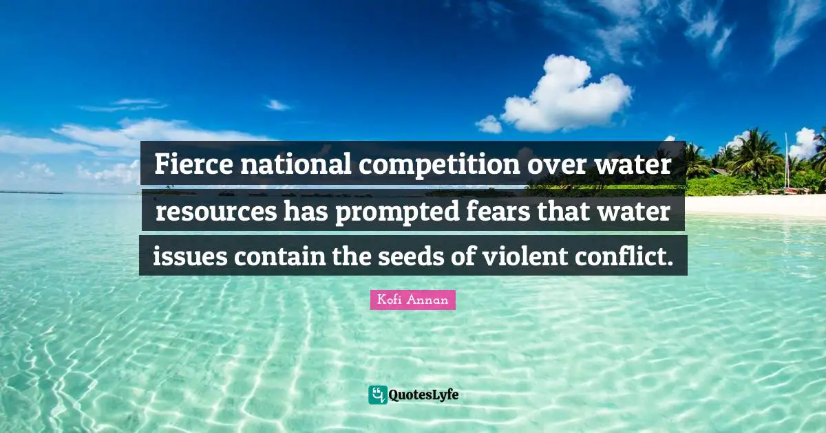 Fierce national competition over water resources has prompted fears that water issues contain the seeds of violent conflict.