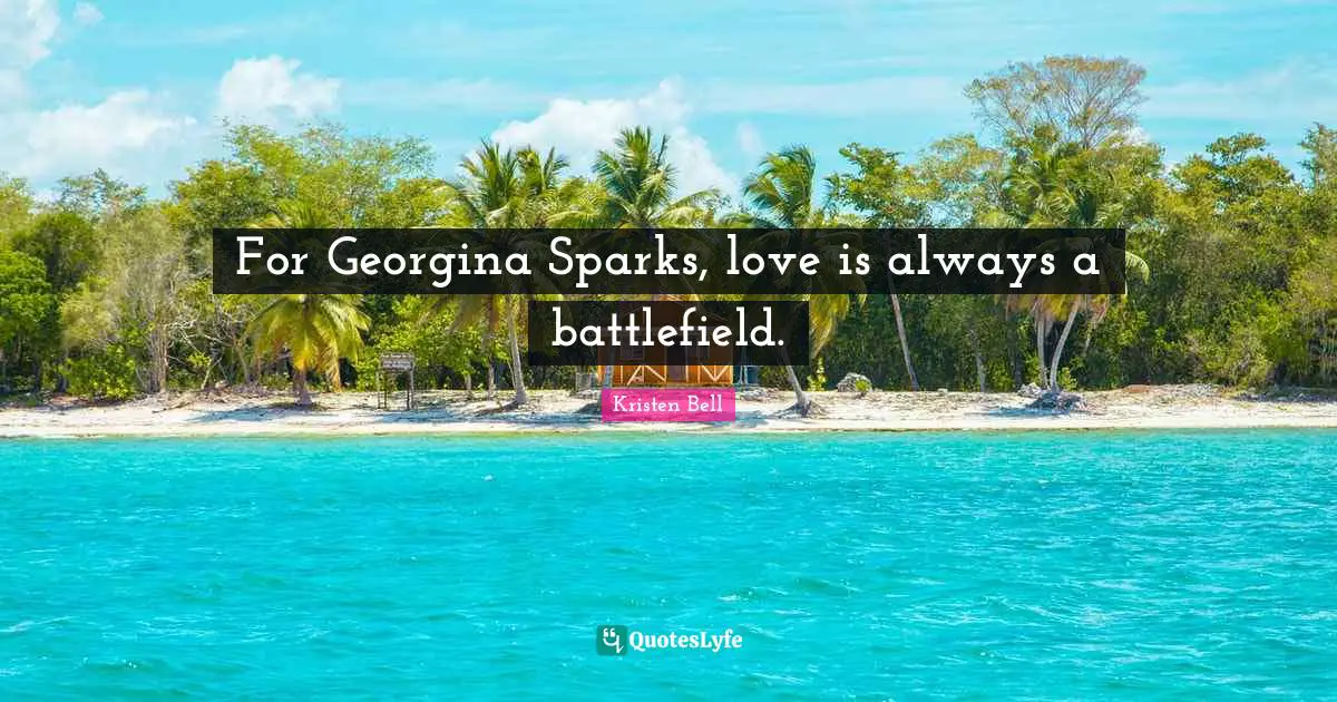 Battlefields Quotes: "For Georgina Sparks, love is always a battlefield."