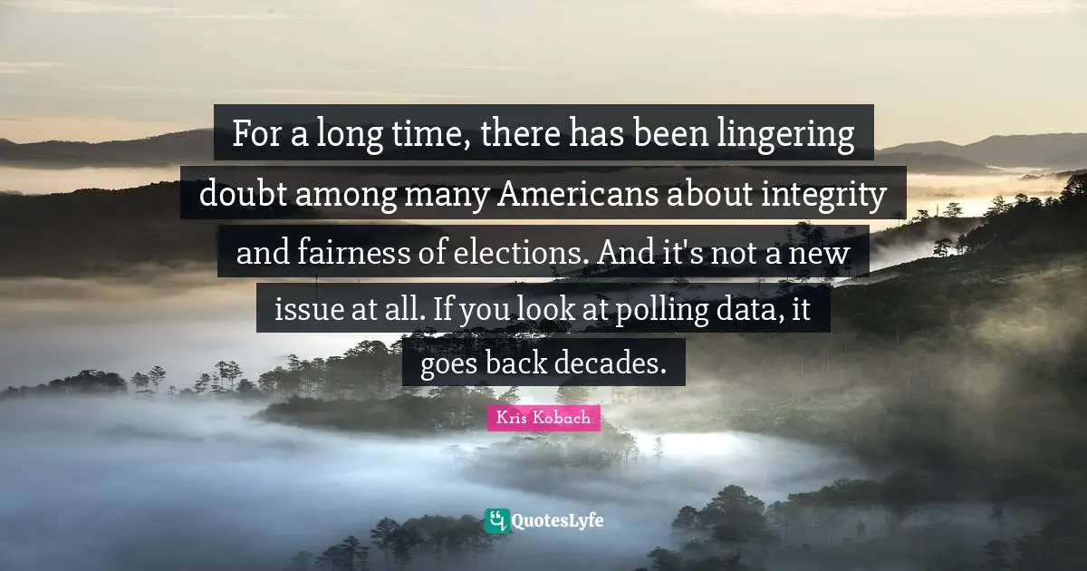 Lingering Quotes: "For a long time, there has been lingering doubt among many Americans about integrity and fairness of elections. And it's not a new issue at all. If you look at polling data, it goes back decades."