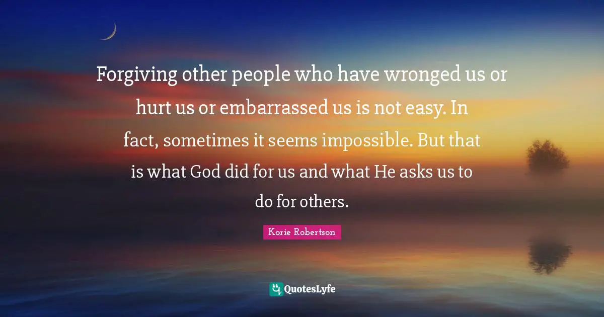 Forgiving other people who have wronged us or hurt us or embarrassed us is not easy. In fact, sometimes it seems impossible. But that is what God did for us and what He asks us to do for others.