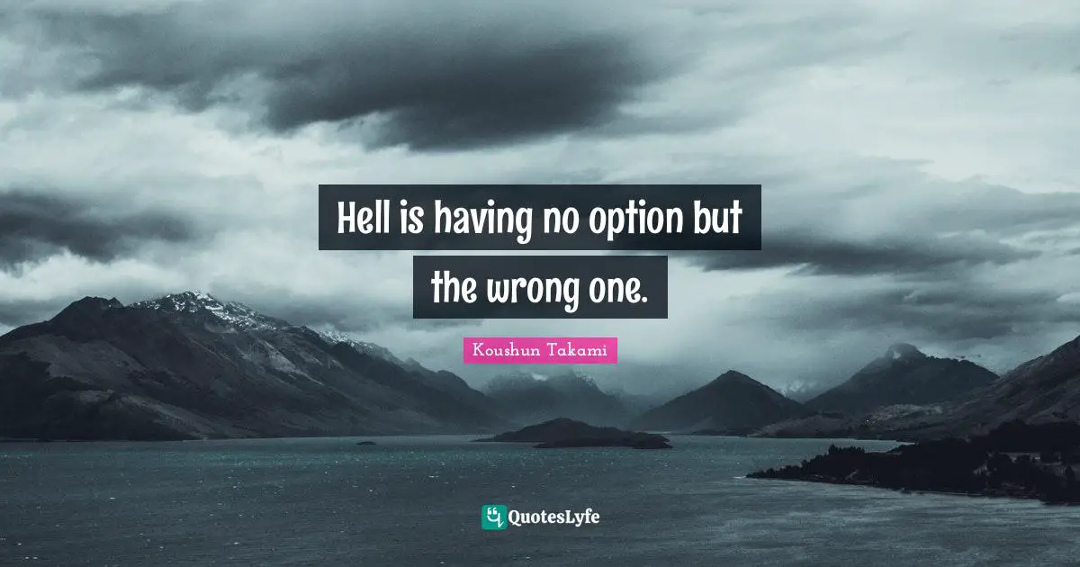 Hell is having no option but the wrong one.
