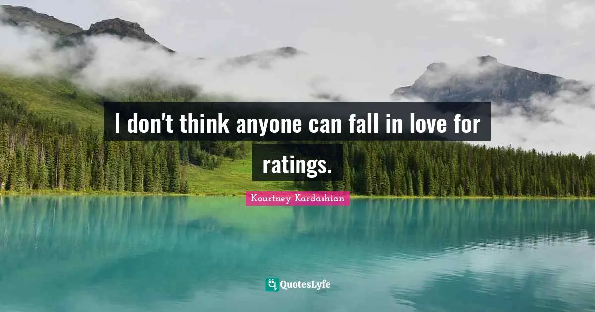I don't think anyone can fall in love for ratings.