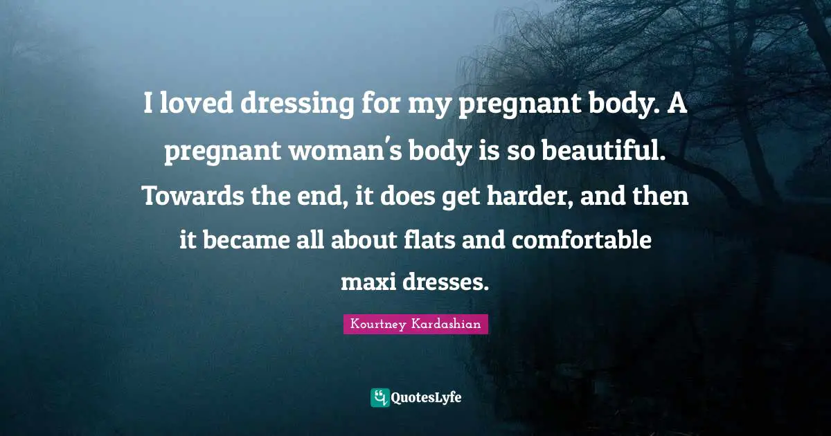 I loved dressing for my pregnant body. A pregnant woman's body is so beautiful. Towards the end, it does get harder, and then it became all about flats and comfortable maxi dresses.
