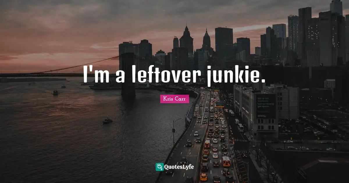 I'm a leftover junkie.