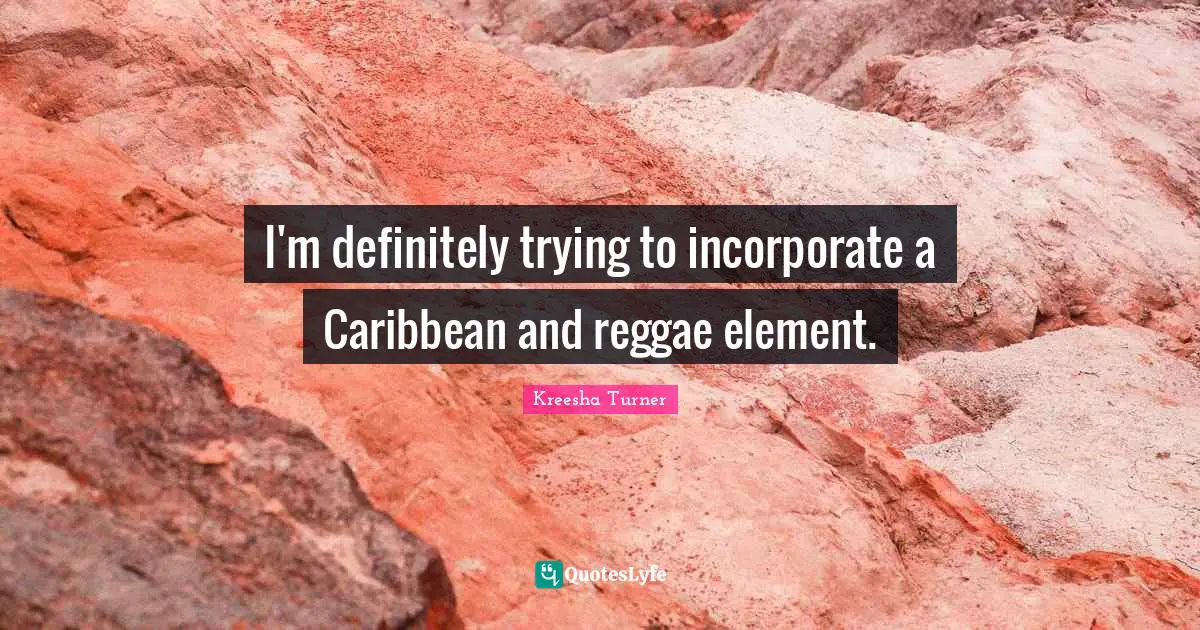 I'm definitely trying to incorporate a Caribbean and reggae element.