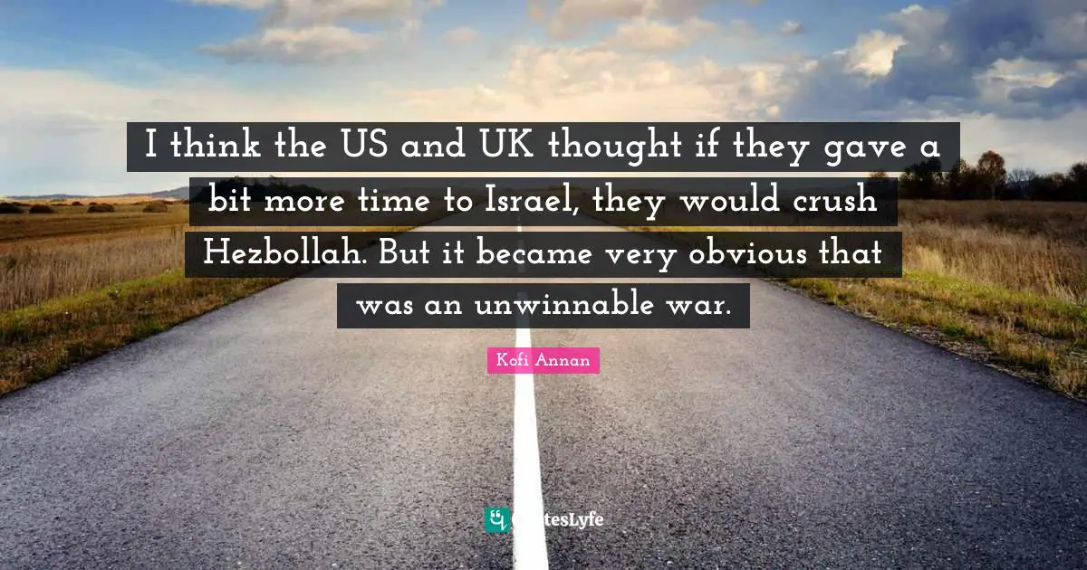 I think the US and UK thought if they gave a bit more time to Israel, they would crush Hezbollah. But it became very obvious that was an unwinnable war.
