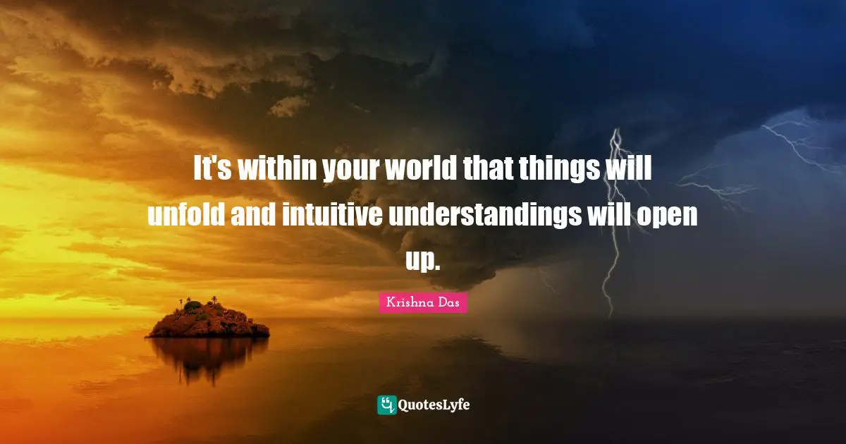 It's within your world that things will unfold and intuitive understandings will open up.