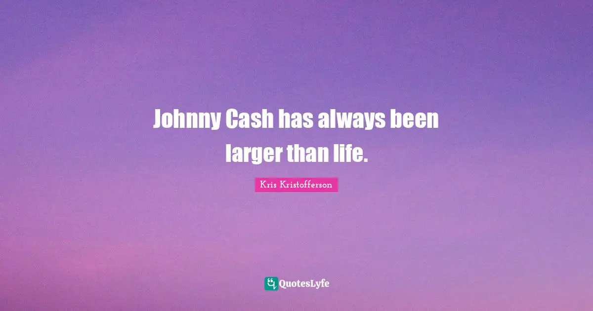 Johnny Cash has always been larger than life.