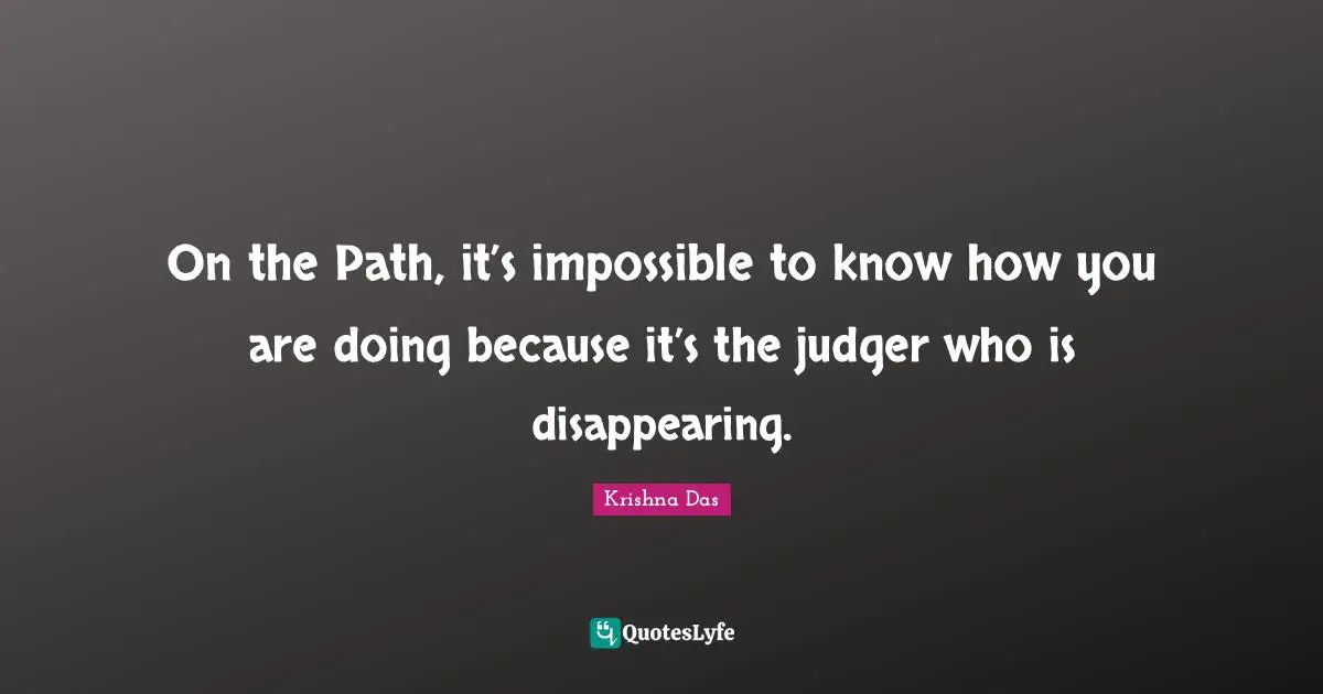 On the Path, it’s impossible to know how you are doing because it’s the judger who is disappearing.