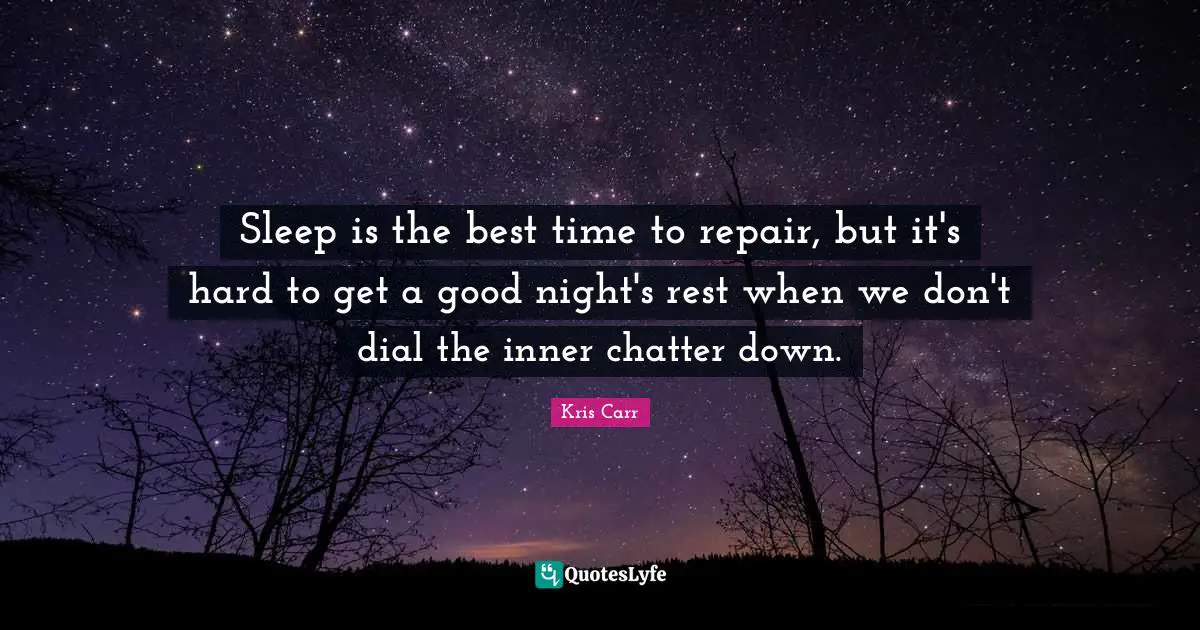 Best Times Quotes: "Sleep is the best time to repair, but it's hard to get a good night's rest when we don't dial the inner chatter down."