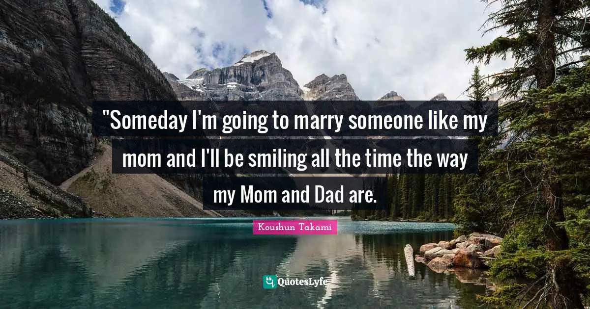 ‎"Someday I'm going to marry someone like my mom and I'll be smiling all the time the way my Mom and Dad are.