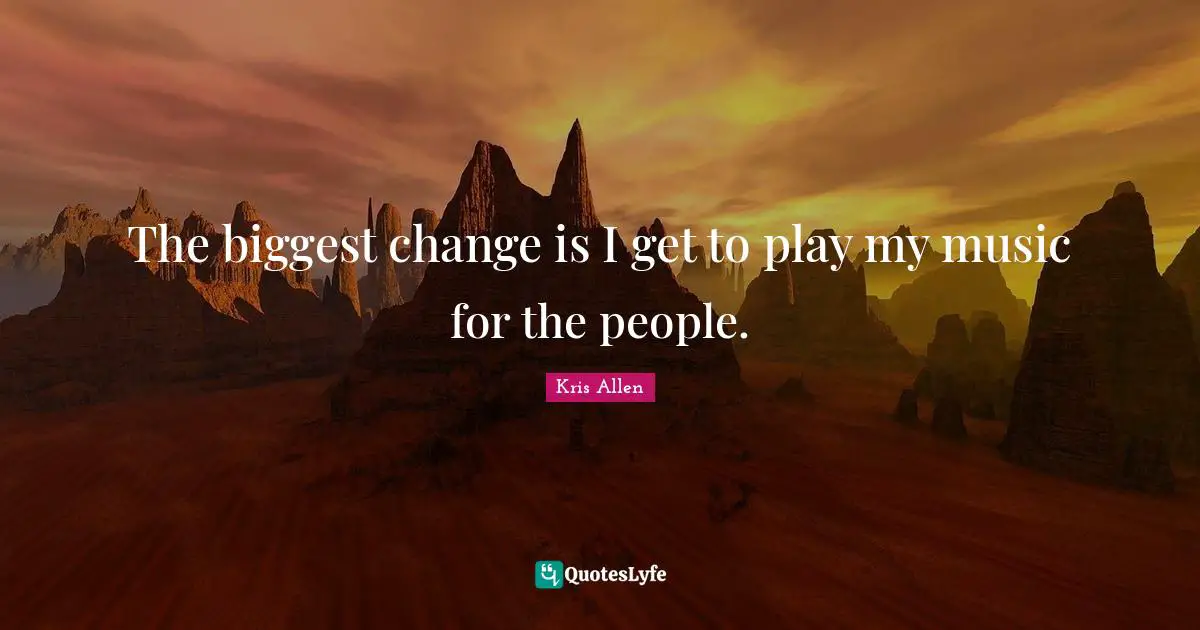 The biggest change is I get to play my music for the people.