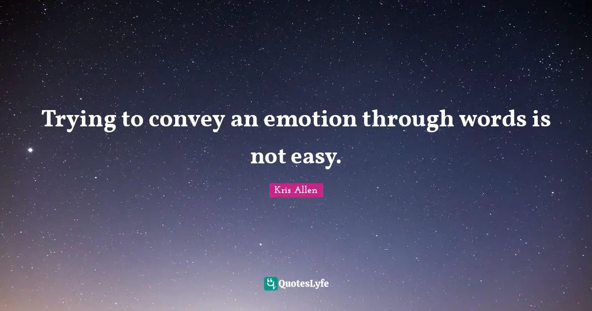 Trying to convey an emotion through words is not easy.